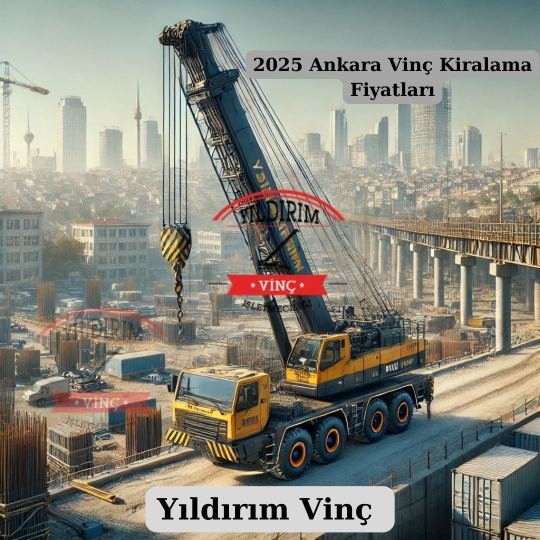 2025 Ankara Vinç Kiralama Fiyatları